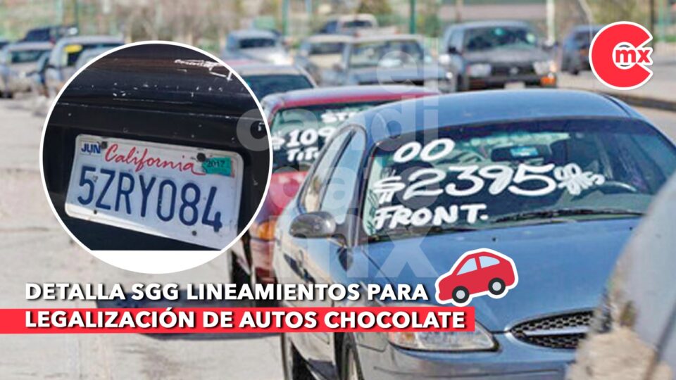 DETALLA SGG LINEAMIENTOS PARA LEGALIZACIÓN DE AUTOS CHOCOLATE El